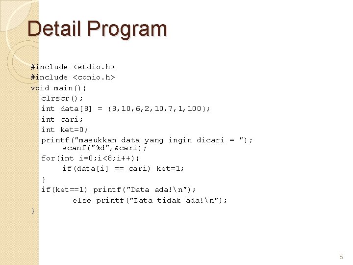 Detail Program #include <stdio. h> #include <conio. h> void main(){ clrscr(); int data[8] =