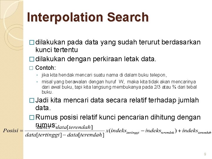 Interpolation Search � dilakukan pada data yang sudah terurut berdasarkan kunci tertentu � dilakukan