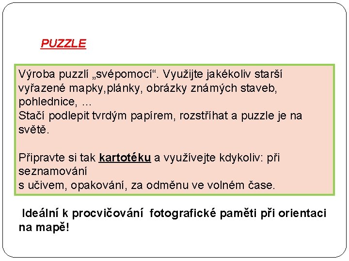 PUZZLE Výroba puzzlí „svépomocí“. Využijte jakékoliv starší vyřazené mapky, plánky, obrázky známých staveb, pohlednice,