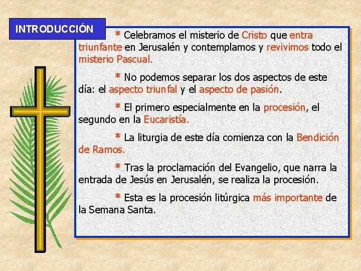 INTRODUCCIÓN * Celebramos el misterio de Cristo que entra triunfante en Jerusalén y contemplamos