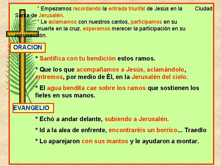 * Empezamos recordando la entrada triunfal de Jesús en la Santa de Jerusalén. *
