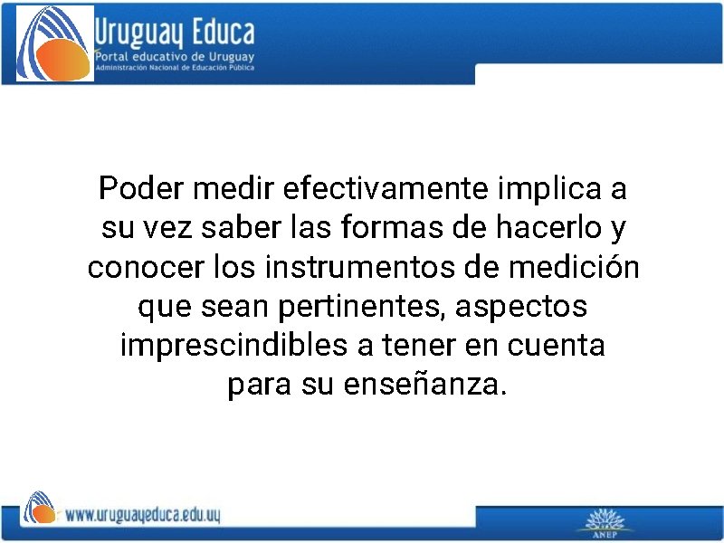 Poder medir efectivamente implica a su vez saber las formas de hacerlo y conocer