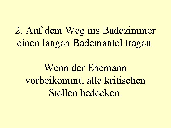 2. Auf dem Weg ins Badezimmer einen langen Bademantel tragen. Wenn der Ehemann vorbeikommt,