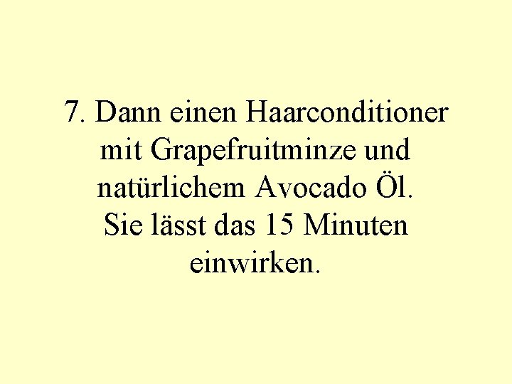 7. Dann einen Haarconditioner mit Grapefruitminze und natürlichem Avocado Öl. Sie lässt das 15