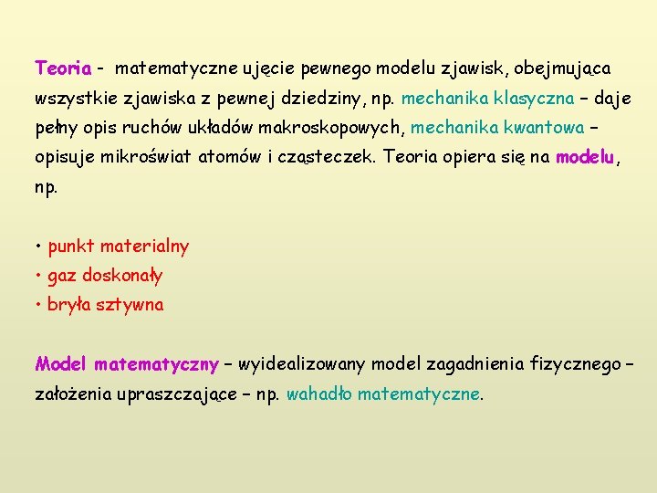 Teoria - matematyczne ujęcie pewnego modelu zjawisk, obejmująca wszystkie zjawiska z pewnej dziedziny, np.