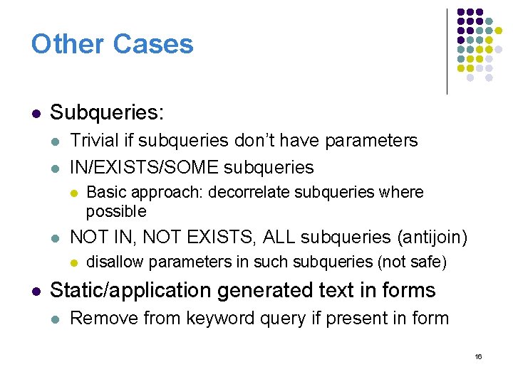 Other Cases l Subqueries: l l Trivial if subqueries don’t have parameters IN/EXISTS/SOME subqueries