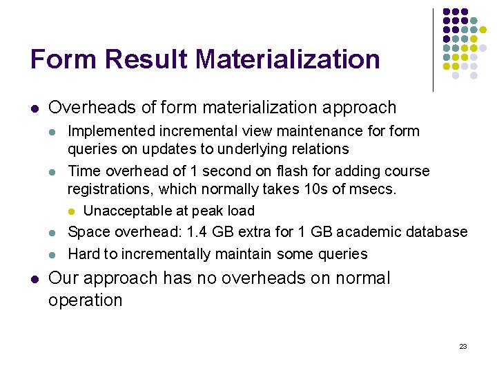 Form Result Materialization l Overheads of form materialization approach l l l Implemented incremental