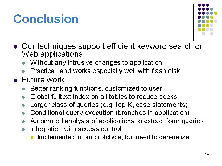 Conclusion l Our techniques support efficient keyword search on Web applications l l l