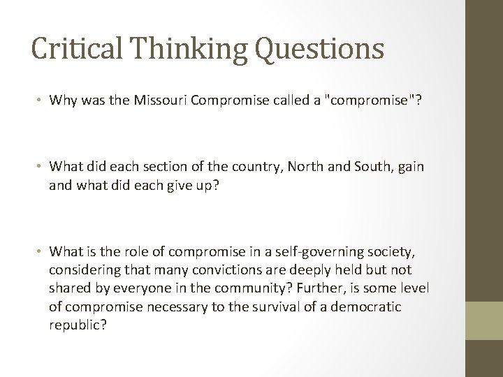 Critical Thinking Questions • Why was the Missouri Compromise called a "compromise"? • What