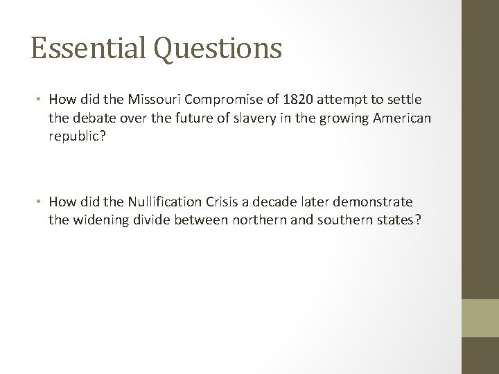 Essential Questions • How did the Missouri Compromise of 1820 attempt to settle the
