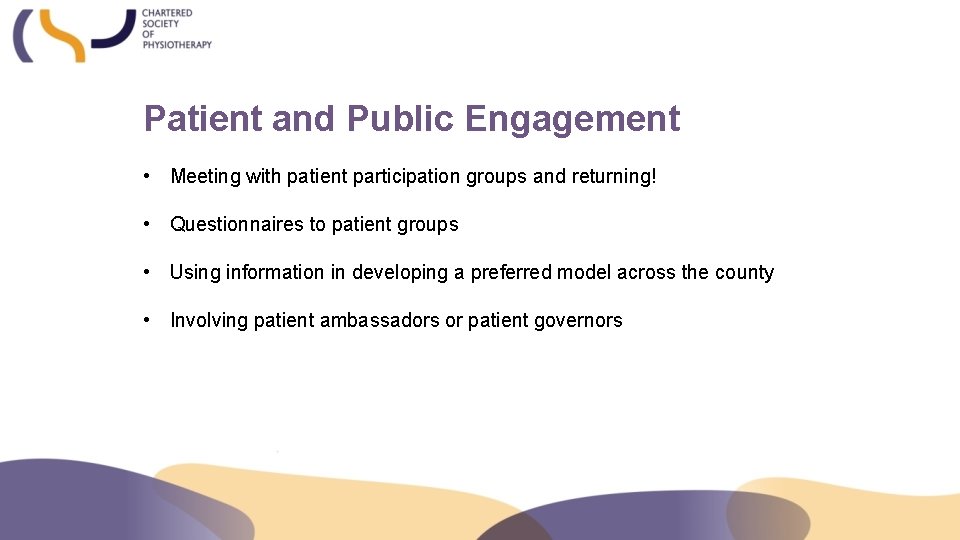 Patient and Public Engagement • Meeting with patient participation groups and returning! • Questionnaires