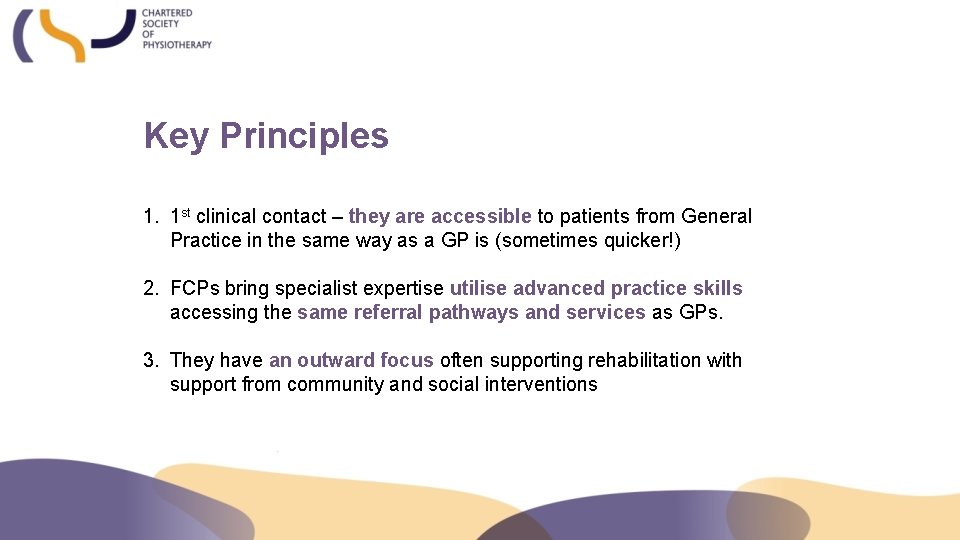 Key Principles 1. 1 st clinical contact – they are accessible to patients from
