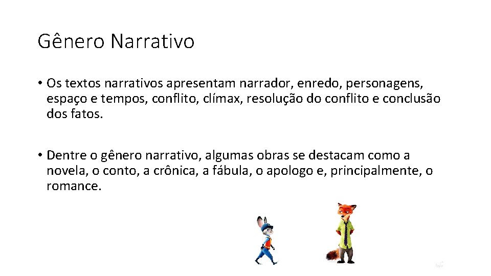 Gênero Narrativo • Os textos narrativos apresentam narrador, enredo, personagens, espaço e tempos, conflito,