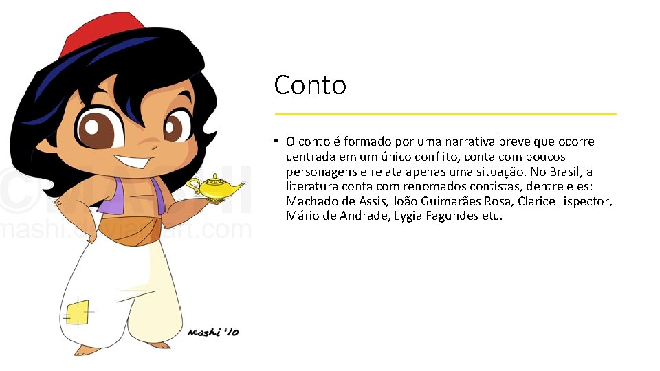 Conto • O conto é formado por uma narrativa breve que ocorre centrada em