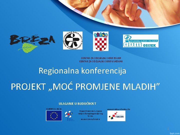 CENTAR ZA SOCIJALNU SKRB OSIJEK CENTAR ZA SOCIJALNU SKRB VUKOVAR Regionalna konferencija PROJEKT „MOĆ