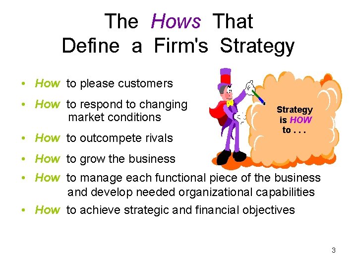 The Hows That Define a Firm's Strategy • How to please customers • How