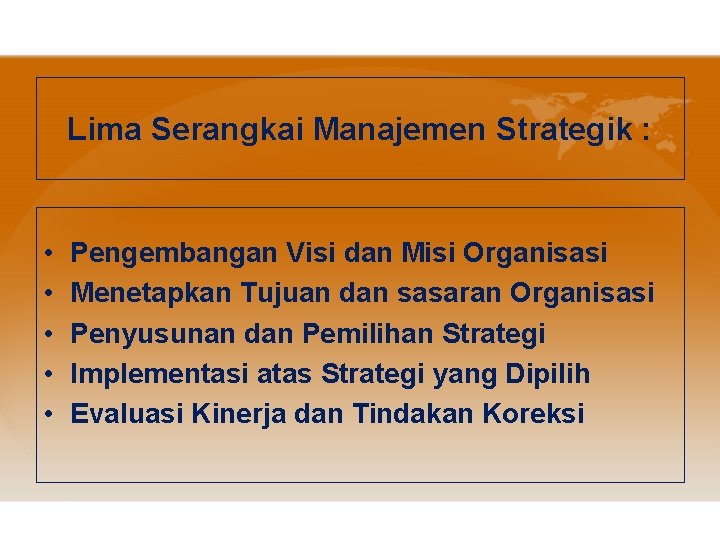 Lima Serangkai Manajemen Strategik : • • • Pengembangan Visi dan Misi Organisasi Menetapkan