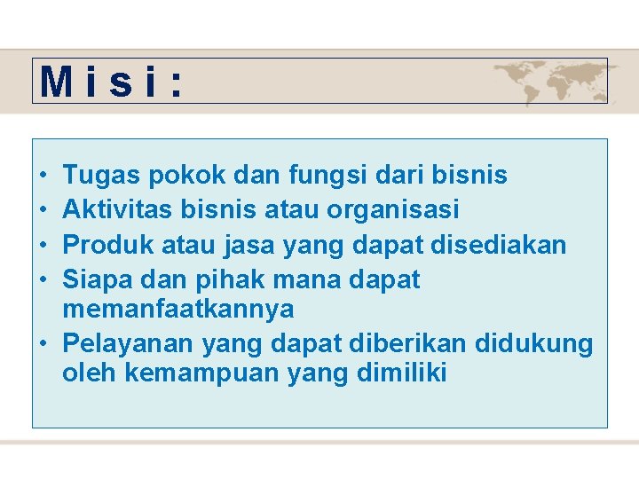 Misi: • • Tugas pokok dan fungsi dari bisnis Aktivitas bisnis atau organisasi Produk