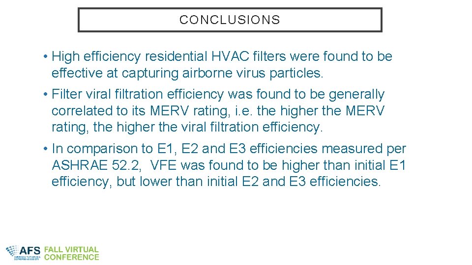 CONCLUSIONS • High efficiency residential HVAC filters were found to be effective at capturing