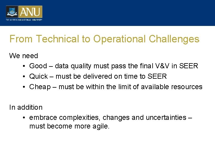From Technical to Operational Challenges We need • Good – data quality must pass