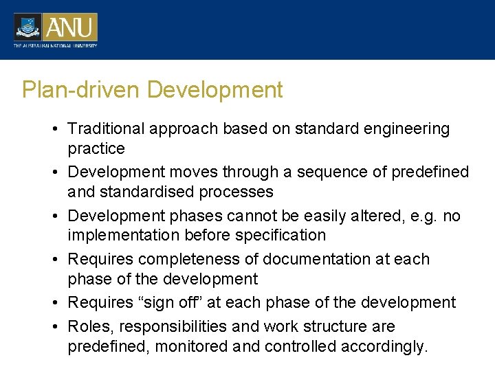 Plan-driven Development • Traditional approach based on standard engineering practice • Development moves through
