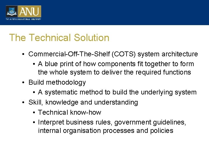 The Technical Solution • Commercial-Off-The-Shelf (COTS) system architecture • A blue print of how