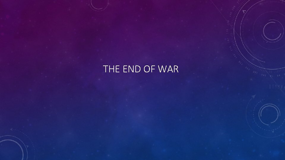 THE END OF WAR THE END OF WAR