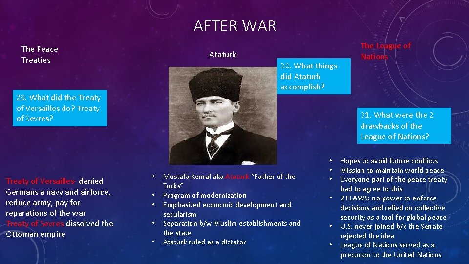 AFTER WAR The Peace Treaties Ataturk 30. What things did Ataturk accomplish? 29. What AFTER WAR The Peace Treaties Ataturk 30. What things did Ataturk accomplish? 29. What