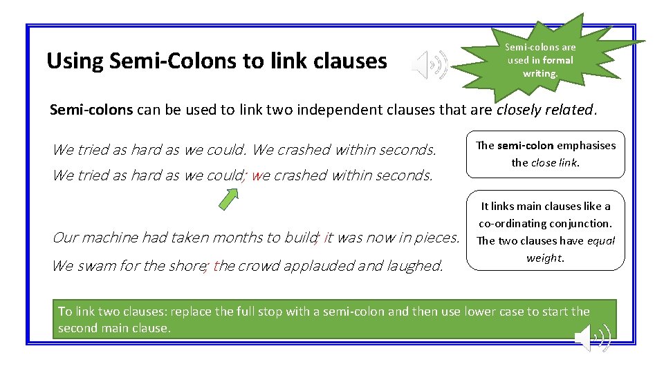 Using Semi-Colons to link clauses Semi-colons are used in formal writing. Semi-colons can be