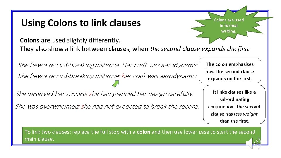 Using Colons to link clauses Colons are used in formal writing. Colons are used