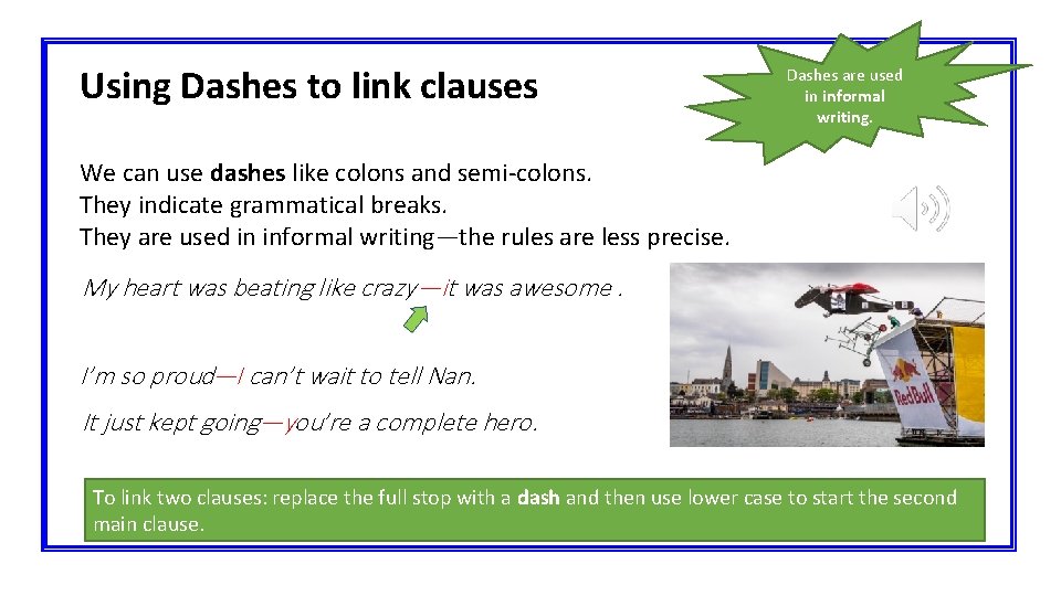 Using Dashes to link clauses Dashes are used in informal writing. We can use