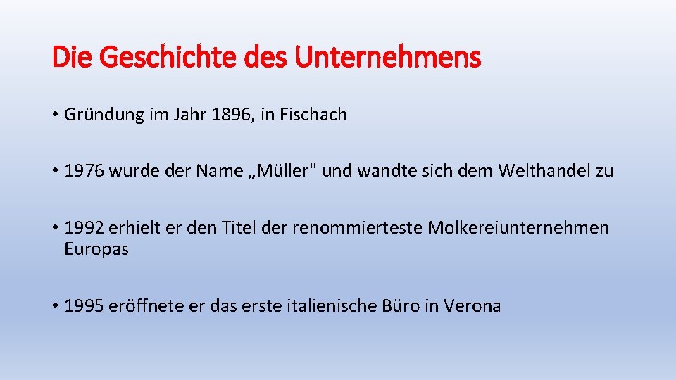 Die Geschichte des Unternehmens • Gründung im Jahr 1896, in Fischach • 1976 wurde