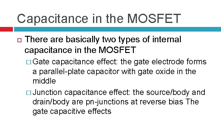 Capacitance in the MOSFET There are basically two types of internal capacitance in the