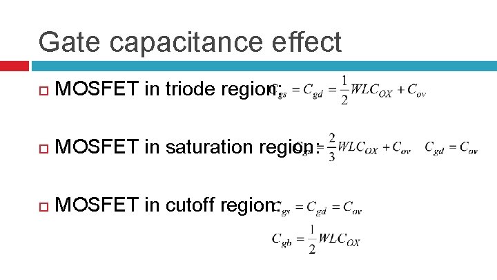 Gate capacitance effect MOSFET in triode region: MOSFET in saturation region: MOSFET in cutoff
