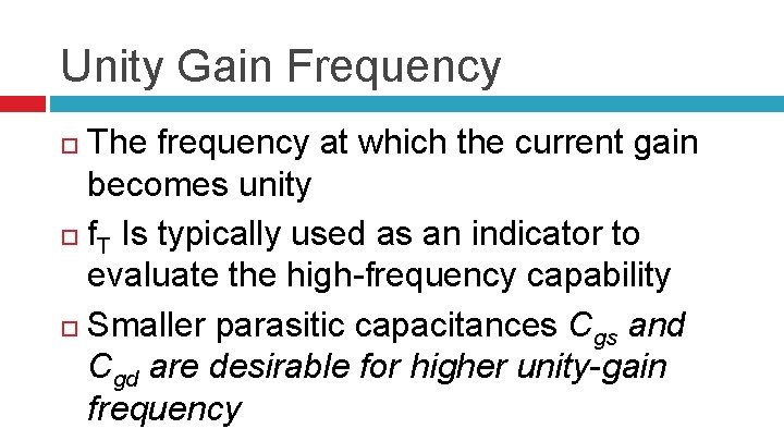 Unity Gain Frequency The frequency at which the current gain becomes unity f. T