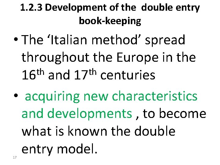 1. 2. 3 Development of the double entry book-keeping • The ‘Italian method’ spread