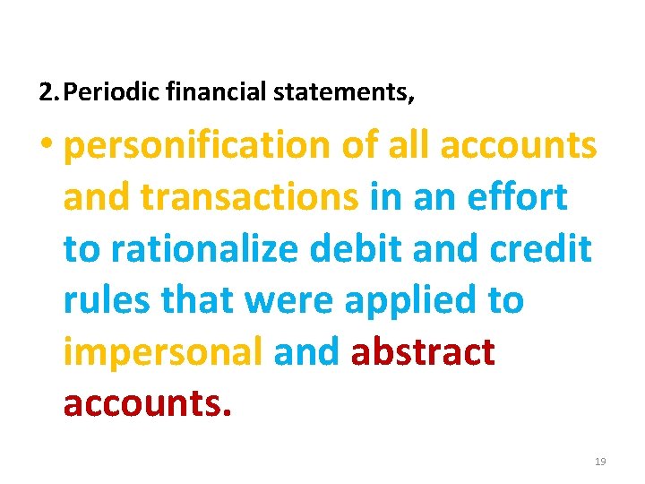 2. Periodic financial statements, • personification of all accounts and transactions in an effort