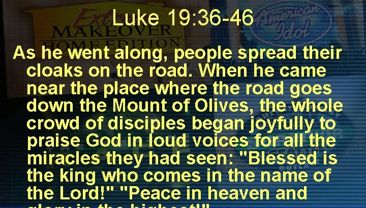 Luke 19: 36 -46 As he went along, people spread their cloaks on the