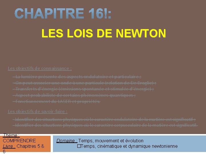 LES LOIS DE NEWTON Les objectifs de connaissance : - La lumière présente des