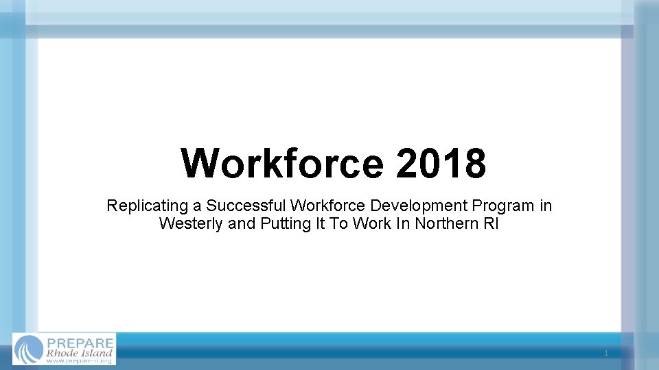 Workforce 2018 Replicating a Successful Workforce Development Program in Westerly and Putting It To