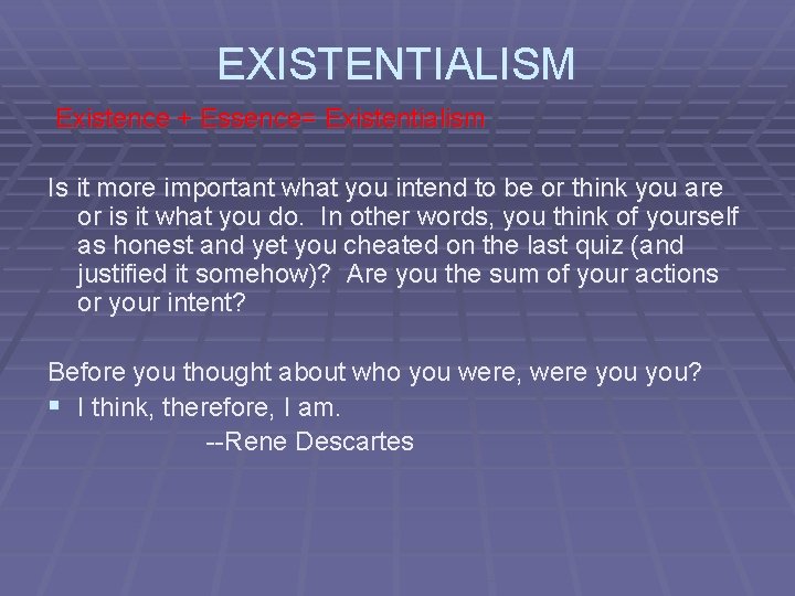 EXISTENTIALISM Existence + Essence= Existentialism Is it more important what you intend to be