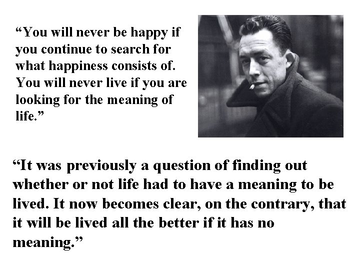 “You will never be happy if you continue to search for what happiness consists