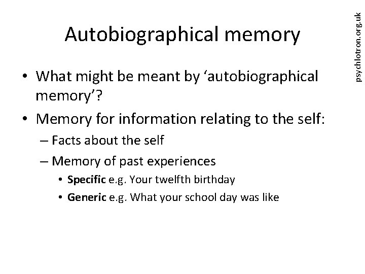  • What might be meant by ‘autobiographical memory’? • Memory for information relating