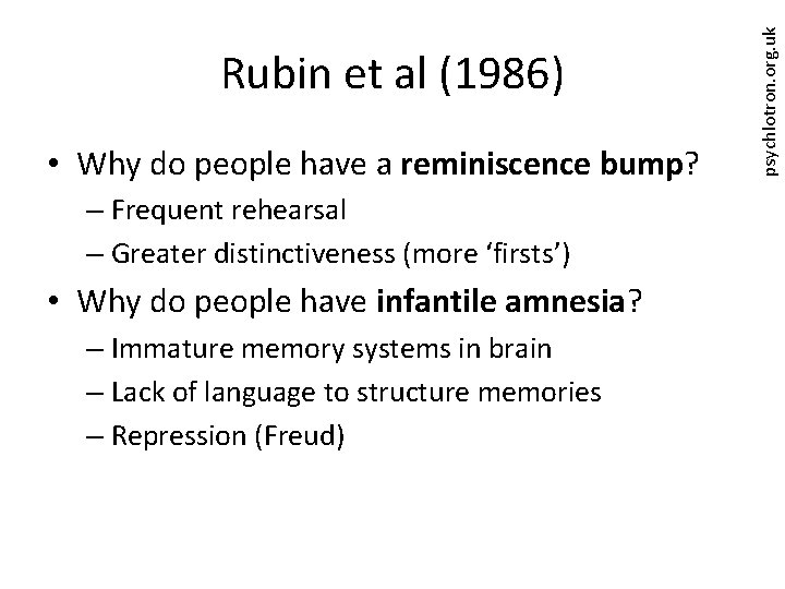  • Why do people have a reminiscence bump? – Frequent rehearsal – Greater