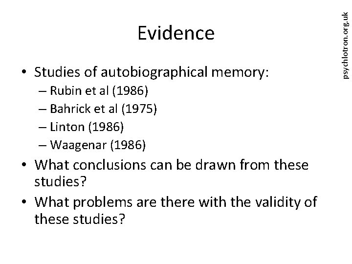  • Studies of autobiographical memory: – Rubin et al (1986) – Bahrick et