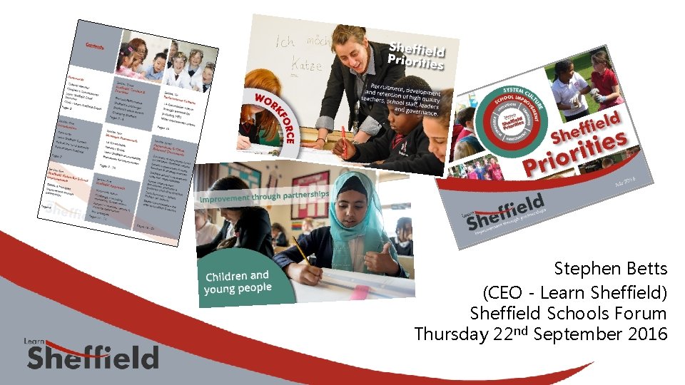 Stephen Betts (CEO - Learn Sheffield) Sheffield Schools Forum Thursday 22 nd September 2016