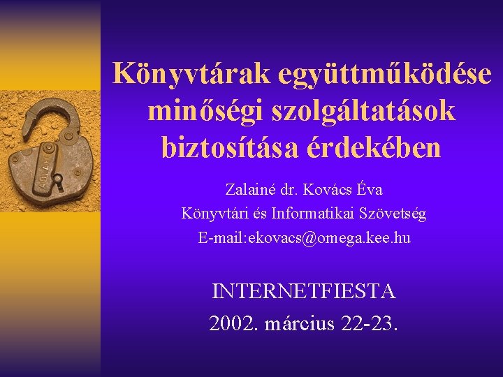 Könyvtárak együttműködése minőségi szolgáltatások biztosítása érdekében Zalainé dr. Kovács Éva Könyvtári és Informatikai Szövetség