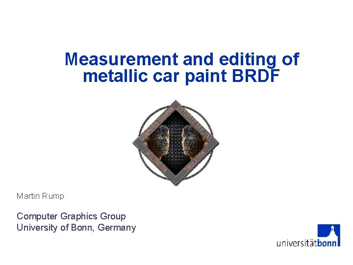 Measurement and editing of metallic car paint BRDF Martin Rump Computer Graphics Group University