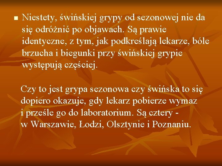 n Niestety, świńskiej grypy od sezonowej nie da się odróżnić po objawach. Są prawie