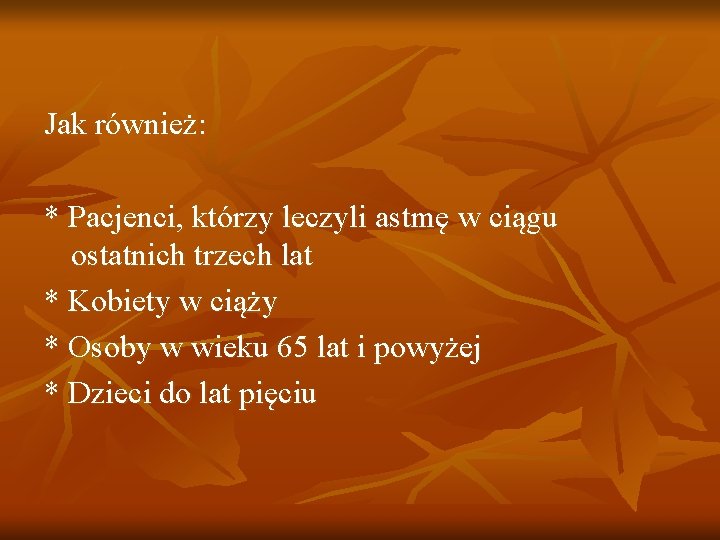 Jak również: * Pacjenci, którzy leczyli astmę w ciągu ostatnich trzech lat * Kobiety